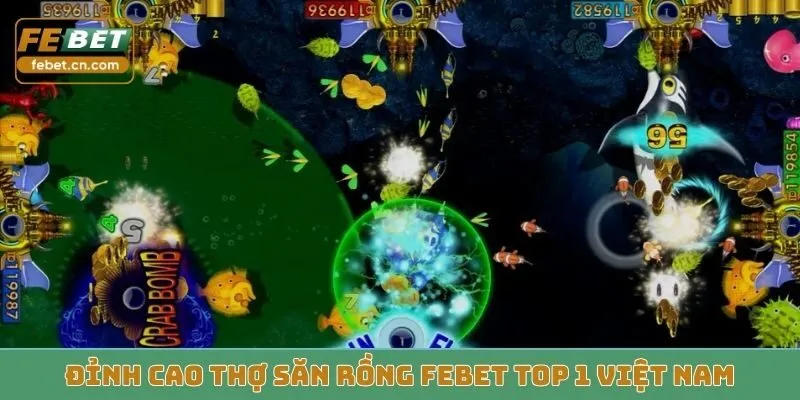 Đỉnh cao Thợ Săn Rồng Febet top 1 Việt Nam